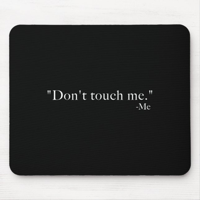 Don't Touch Me. -me  Mouse Mat (Front)