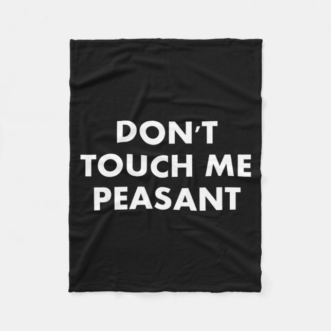 Don't Touch Me Peasant  Fleece Blanket (Front)