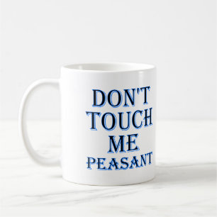 Don't Touch Me Peasant Funny Mug or Travel Mug