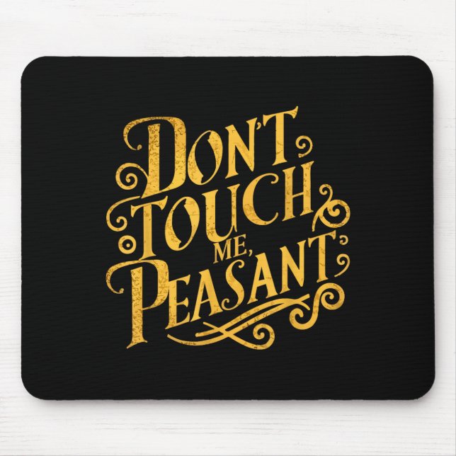 Don't Touch Me Peasant Funny Peasants  Mouse Mat (Front)