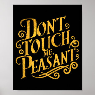 Don't Touch Me Peasant Funny Peasants  Poster