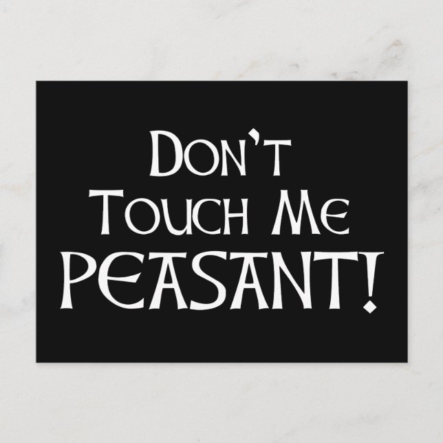 Don't Touch Me Peasant! Postcard (Front)