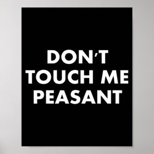 Don't Touch Me Peasant Poster