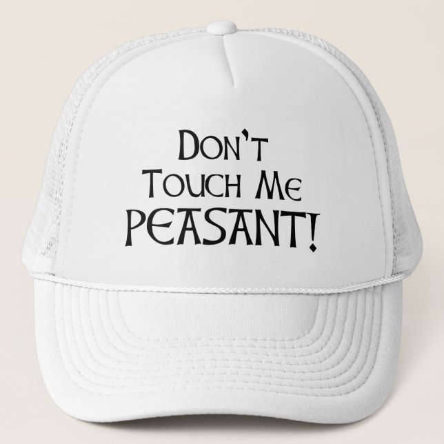 Don't Touch Me Peasant! Trucker Hat (Front)