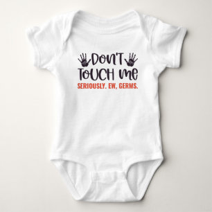 Don't Touch Me Seriously. Ew, Germs Baby Bodysuit