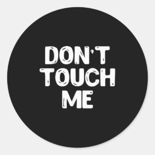 Don't Touch Me Shirt Introvert Gifs  Classic Round Sticker
