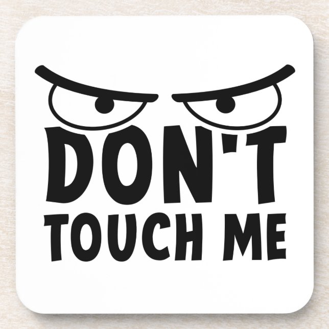 Don't touch me. Stay off me, don't touch me Coaster (Front)