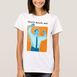 Don't touch me! T-Shirt