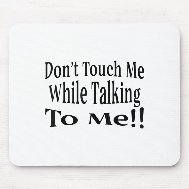Don't Touch Me While Talking To Me  Mouse Mat (Front)