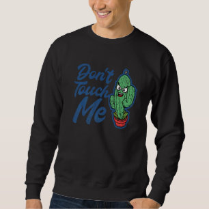 Don't Touch Me Women Mens Cactus Cute Plant Garden Sweatshirt
