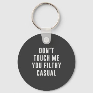 Don't touch me, you filthy casual key ring