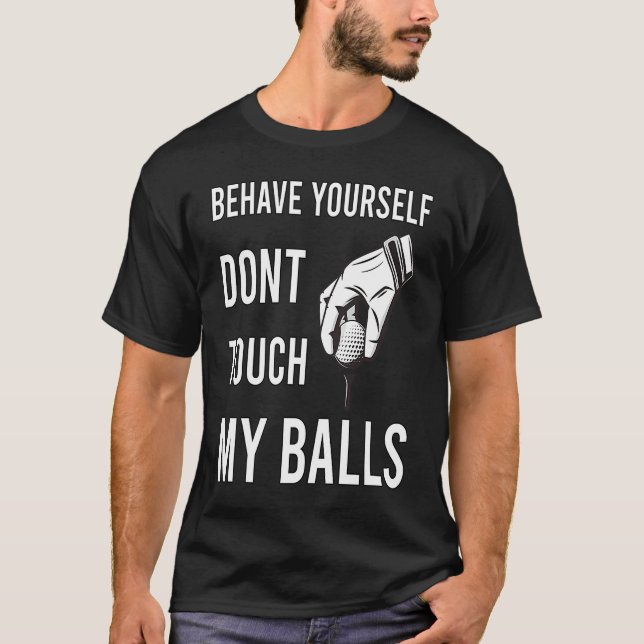 Dont Touch My Balls For Golfer T-Shirt (Front)