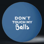 Don't Touch My Balls Funny Blue Ping Pong Ball<br><div class="desc">Funny personalized blue color ping pong ball with guy's humor "don't touch my balls" quote. Choose a ball of any color and grab a few to make sure no one steals your balls,  or as a silly social distancing joke.</div>