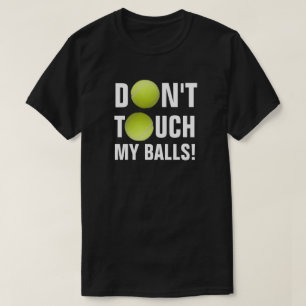 Don't Touch My Balls! Pandemic Tennis T-Shirt