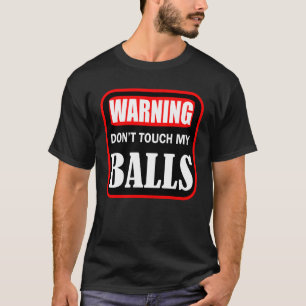 don't touch my balls T-Shirt