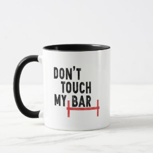 Don't Touch My Bar - Motivational Gym - Barbell Mug