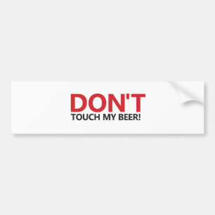 Don't Touch My Beer! Bumper Sticker