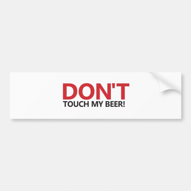 Don't Touch My Beer! Bumper Sticker (Front)
