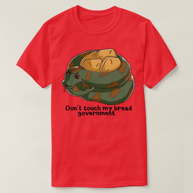 Dont touch my bread government  T-Shirt (Design Front)