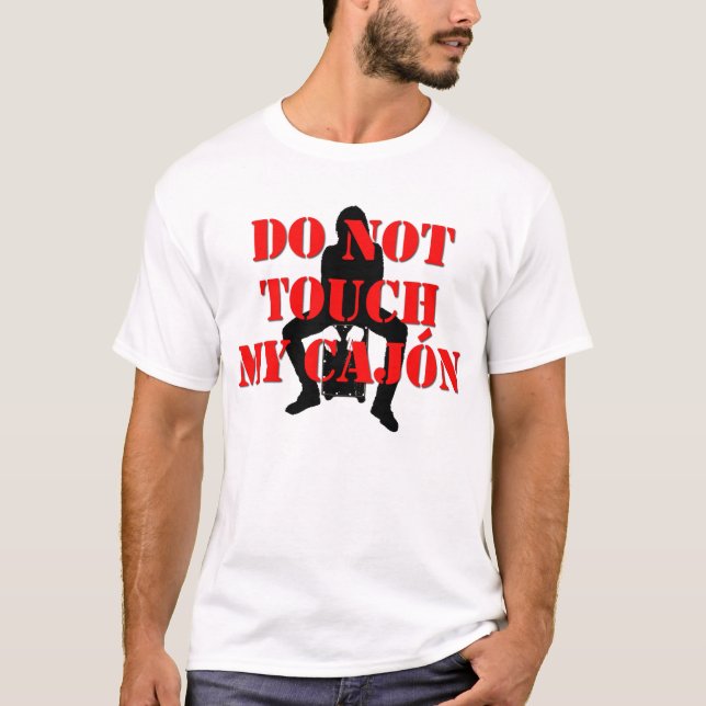 Don't Touch My Cajon! T-Shirt (Front)