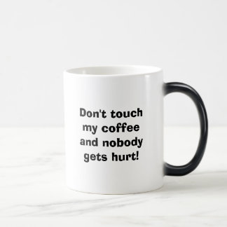 Don't touch my coffee and nobody gets hurt! Coffee Magic Mug