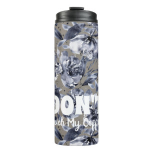DON'T Touch My Coffee-Floral Thermal Tumbler