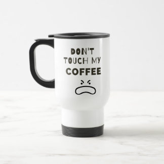 Dont Touch my coffee Mug