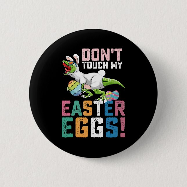 Don't Touch My Easter Eggs T Rex Dinosaur 6 Cm Round Badge (Front)