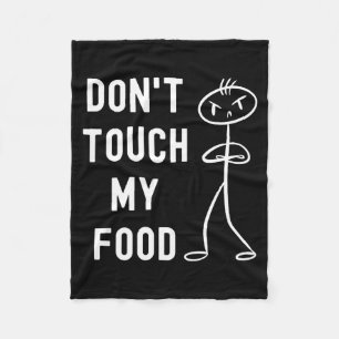 Don't Touch My Food Funny Joke  Fleece Blanket