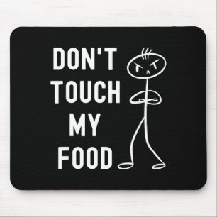 Don't Touch My Food Funny Joke  Mouse Mat