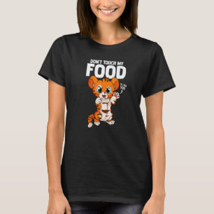 Don't Touch My Food Tiger Food T-Shirt