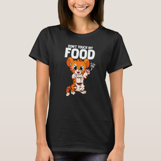 Don't Touch My Food Tiger Food T-Shirt (Front)