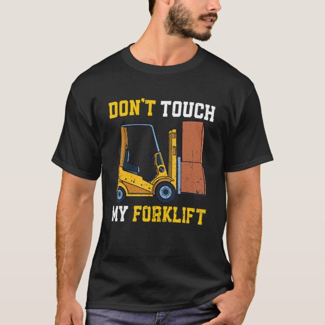Don't Touch My Forklift Certified Warehouse Operat T-Shirt (Front)