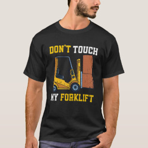 Don't Touch My Forklift Certified Warehouse Operat T-Shirt