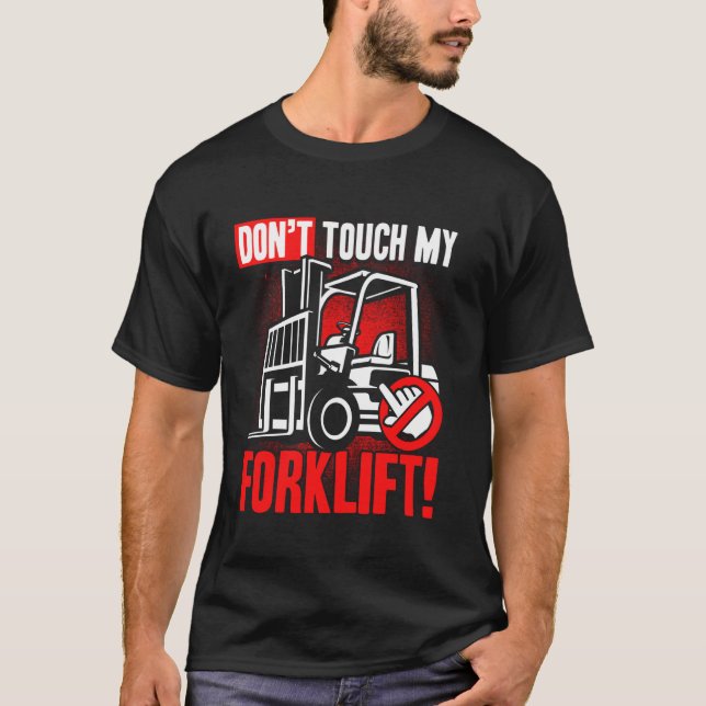 Don't touch my Forklift Operator Warehouse Worker T-Shirt (Front)