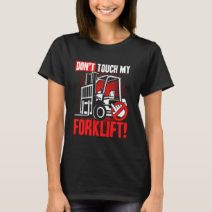 Don't touch my Forklift Operator Warehouse Worker T-Shirt