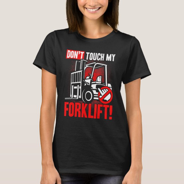 Don't touch my Forklift Operator Warehouse Worker T-Shirt (Front)
