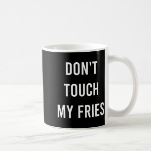 Don't Touch My Fries Funny Junk Fast Food Gag Gift Coffee Mug
