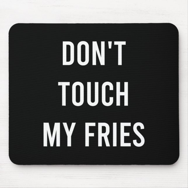 Don't Touch My Fries Funny Junk Fast Food Gag Gift Mouse Mat (Front)