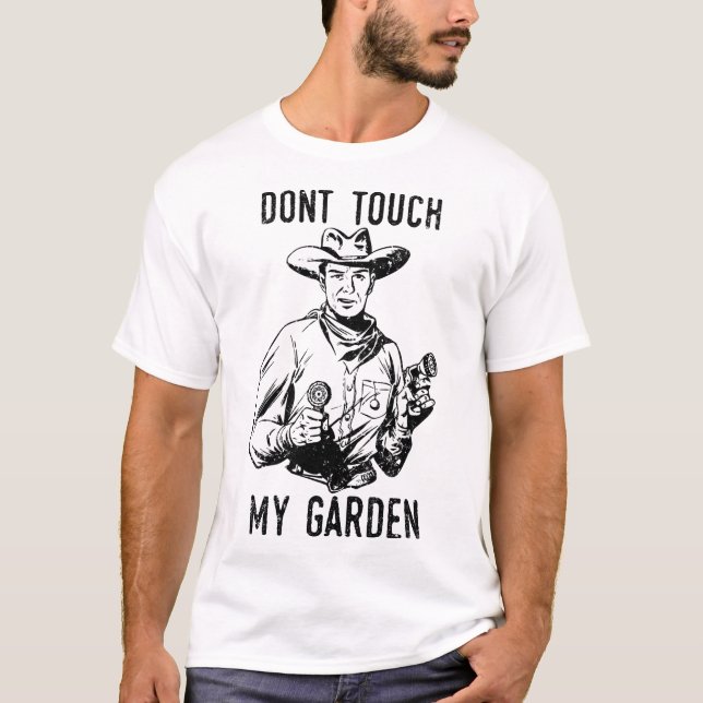 Don't Touch My Garden, Funny Gardening Shirt, Gard T-Shirt (Front)