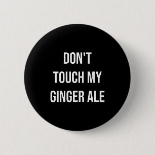 Don't Touch My Ginger Ale Funny Food Foodie Premiu 6 Cm Round Badge