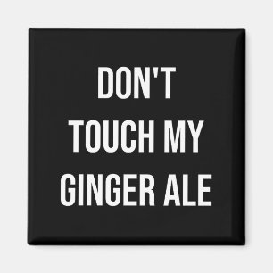 Don't Touch My Ginger Ale Funny Food Foodie Premiu Magnet