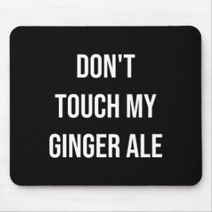 Don't Touch My Ginger Ale Funny Food Foodie Premiu Mouse Mat
