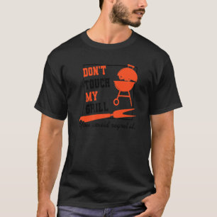 Don't Touch My Grill Master Barbecue Grilling Part T-Shirt