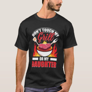 Don'T Touch My Grill Or My Daughter Graphic T-Shirt
