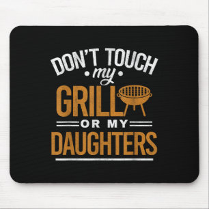 Dont Touch My Grill Or My Daughters Bbq Funny Gril Mouse Mat