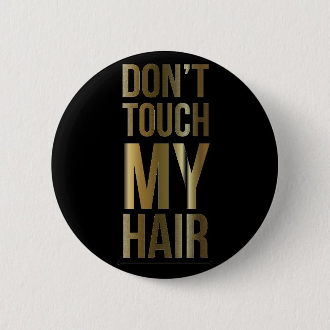 Don't Touch My Hair 6 Cm Round Badge (Front)