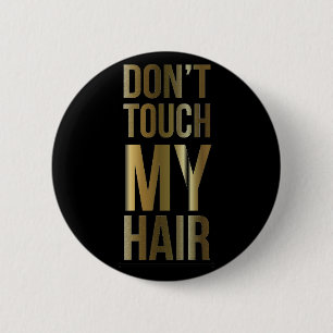 Don't Touch My Hair 6 Cm Round Badge