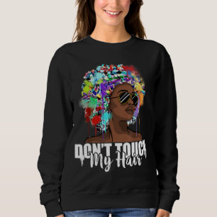 Dont Touch My Hair Afro Natural Hair Black History Sweatshirt