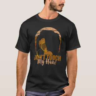 Dont Touch My Hair Attitude Afro Natural Hair Blac T-Shirt